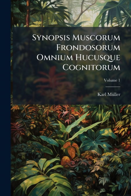 SYNOPSIS MUSCORUM FRONDOSORUM OMNIUM HUCUSQUE COGNITORUM, VO