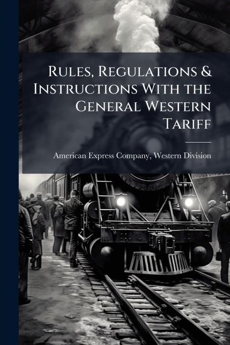 RULES, REGULATIONS & INSTRUCTIONS WITH THE GENERAL WESTERN T