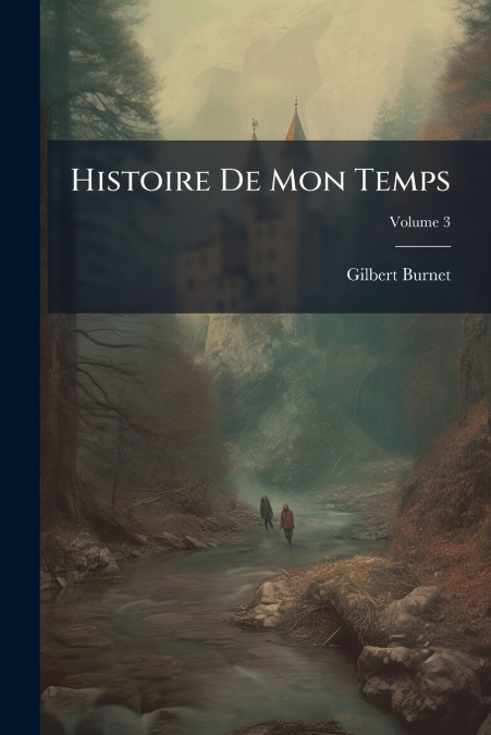 HISTOIRE DE MON TEMPS, VOLUME 3