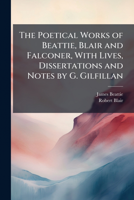 THE POETICAL WORKS OF BEATTIE, BLAIR AND FALCONER, WITH LIVE
