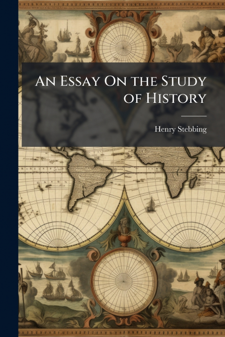 AN ESSAY ON THE STUDY OF HISTORY