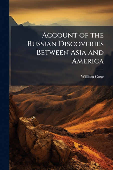 ACCOUNT OF THE RUSSIAN DISCOVERIES BETWEEN ASIA AND AMERICA