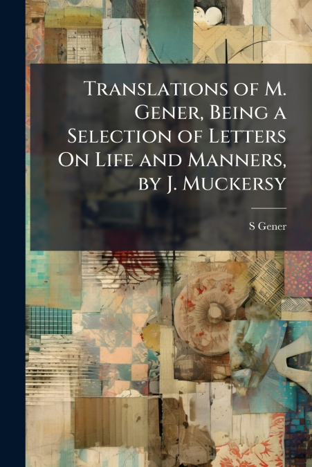 TRANSLATIONS OF M. GENER, BEING A SELECTION OF LETTERS ON LI