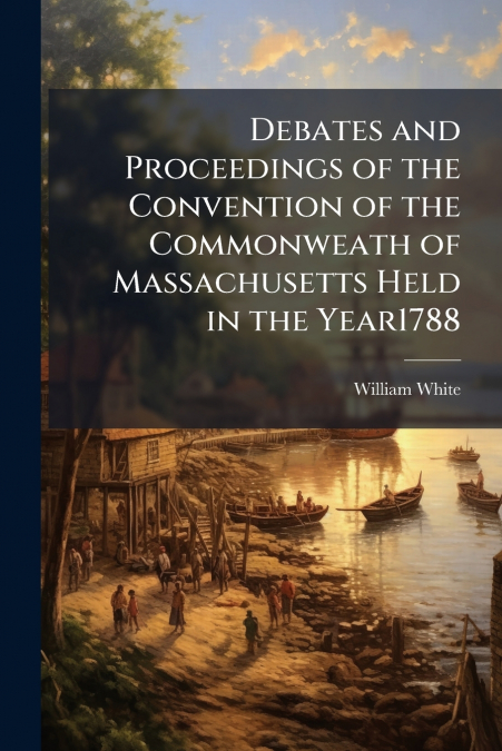 DEBATES AND PROCEEDINGS OF THE CONVENTION OF THE COMMONWEATH