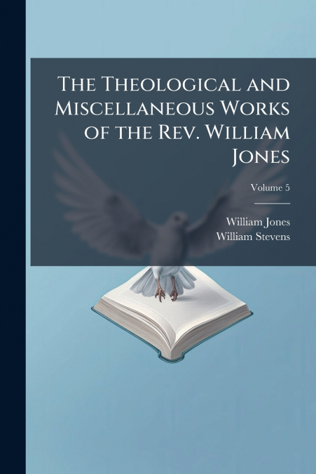 THE THEOLOGICAL AND MISCELLANEOUS WORKS OF THE REV. WILLIAM