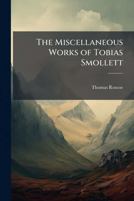 THE MISCELLANEOUS WORKS OF TOBIAS SMOLLETT