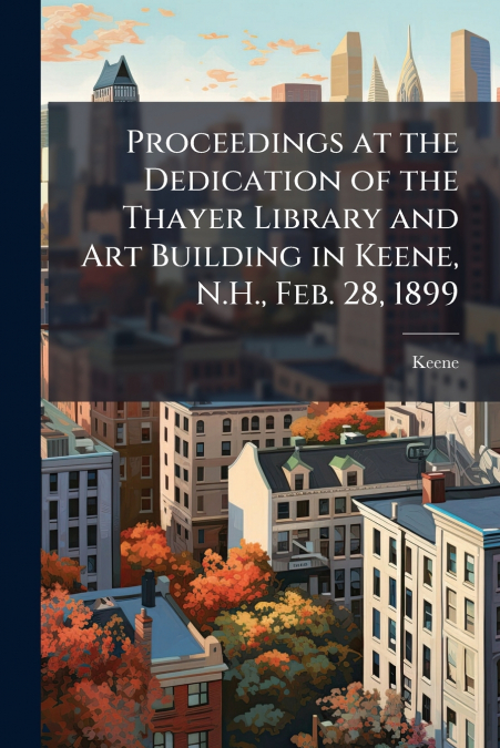 PROCEEDINGS AT THE DEDICATION OF THE THAYER LIBRARY AND ART