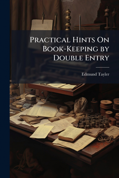 PRACTICAL HINTS ON BOOK-KEEPING BY DOUBLE ENTRY