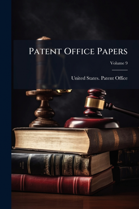 PATENT OFFICE PAPERS, VOLUME 9
