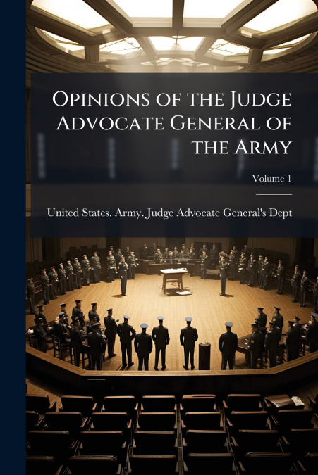 OPINIONS OF THE JUDGE ADVOCATE GENERAL OF THE ARMY