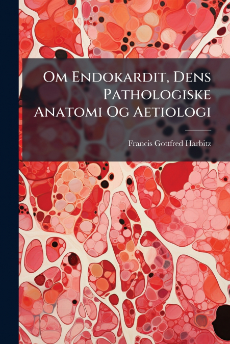 OM ENDOKARDIT, DENS PATHOLOGISKE ANATOMI OG AETIOLOGI