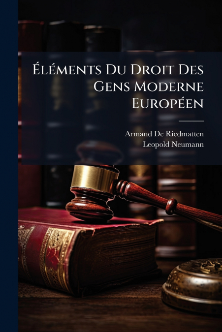 ELEMENTS DU DROIT DES GENS MODERNE EUROPEEN