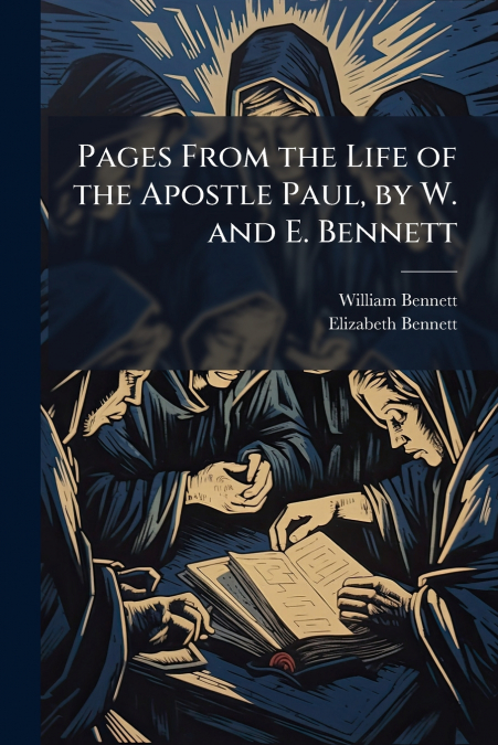PAGES FROM THE LIFE OF THE APOSTLE PAUL, BY W. AND E. BENNET