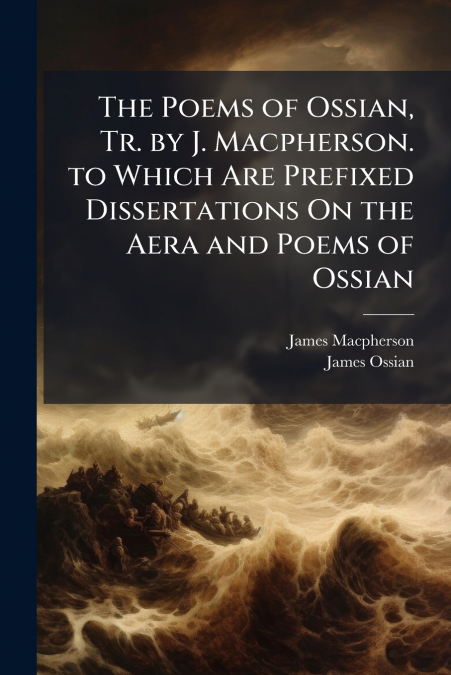 THE POEMS OF OSSIAN, TR. BY J. MACPHERSON. TO WHICH ARE PREF