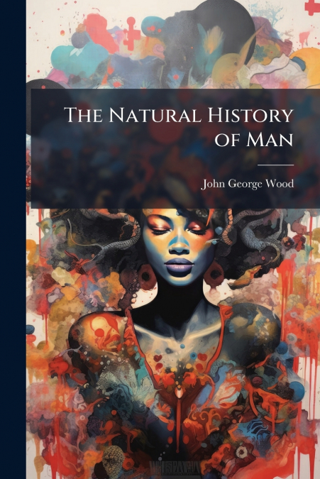 THE NATURAL HISTORY OF MAN