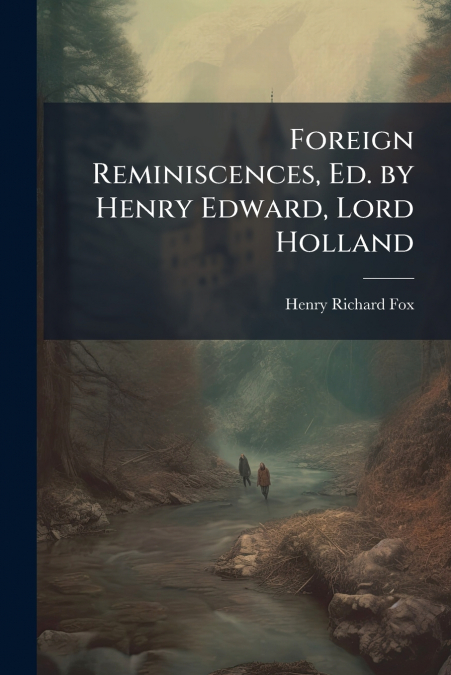 FOREIGN REMINISCENCES, ED. BY HENRY EDWARD, LORD HOLLAND