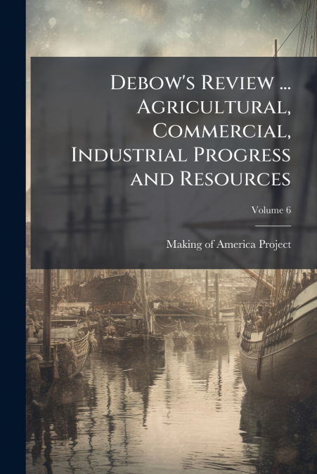 DEBOW?S REVIEW ... AGRICULTURAL, COMMERCIAL, INDUSTRIAL PROG