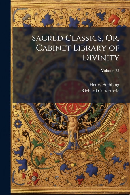 SACRED CLASSICS, OR, CABINET LIBRARY OF DIVINITY, VOLUME 23