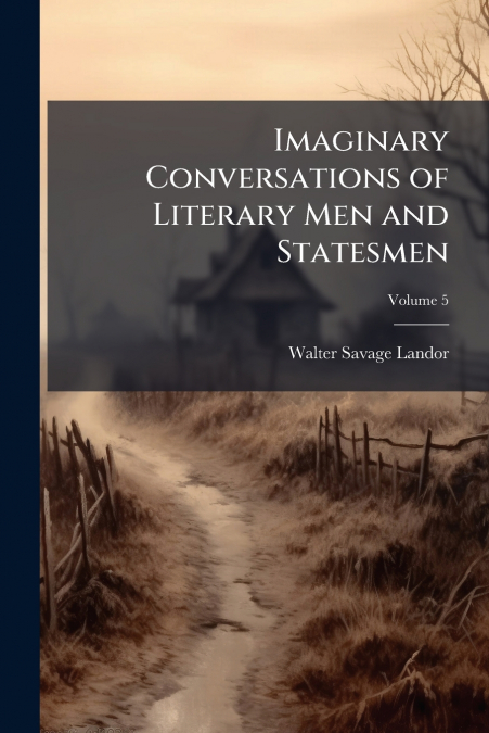 IMAGINARY CONVERSATIONS OF LITERARY MEN AND STATESMEN, VOLUM