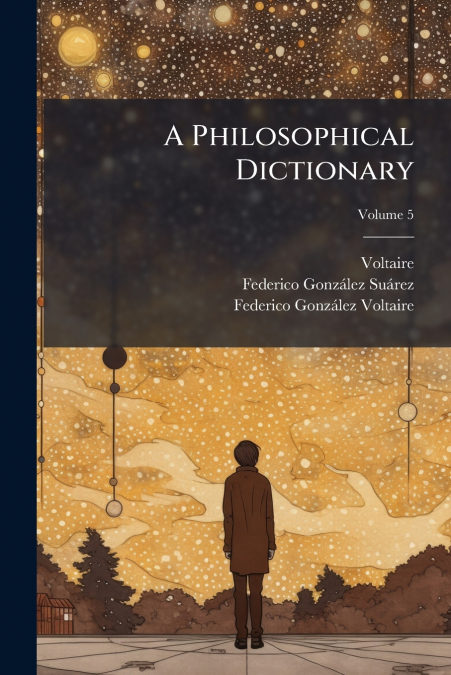 A PHILOSOPHICAL DICTIONARY
