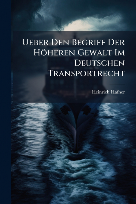 UEBER DEN BEGRIFF DER HOHEREN GEWALT IM DEUTSCHEN TRANSPORTR