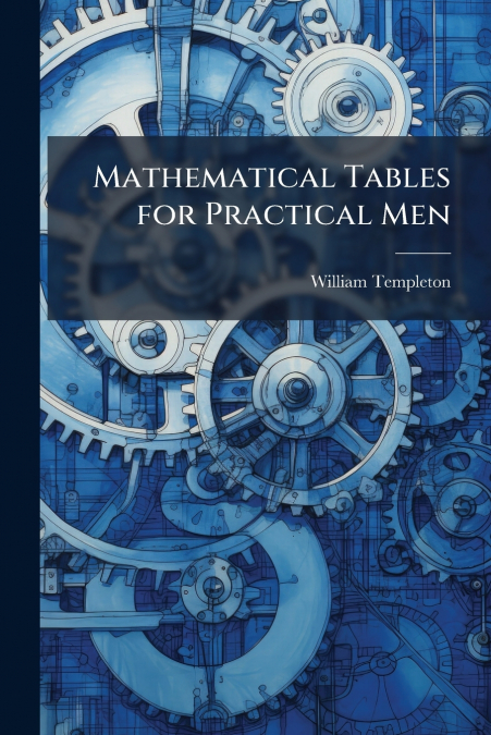 MATHEMATICAL TABLES FOR PRACTICAL MEN