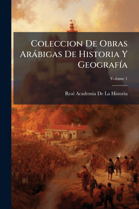 COLECCION DE OBRAS ARABIGAS DE HISTORIA Y GEOGRAFIA