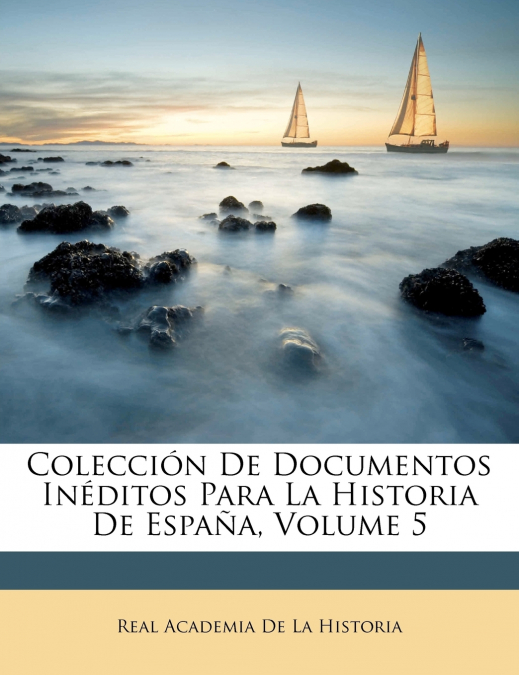 COLECCION DE DOCUMENTOS INEDITOS PARA LA HISTORIA DE ESPA�A,
