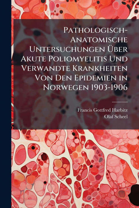 PATHOLOGISCH-ANATOMISCHE UNTERSUCHUNGEN ?BER AKUTE POLIOMYEL