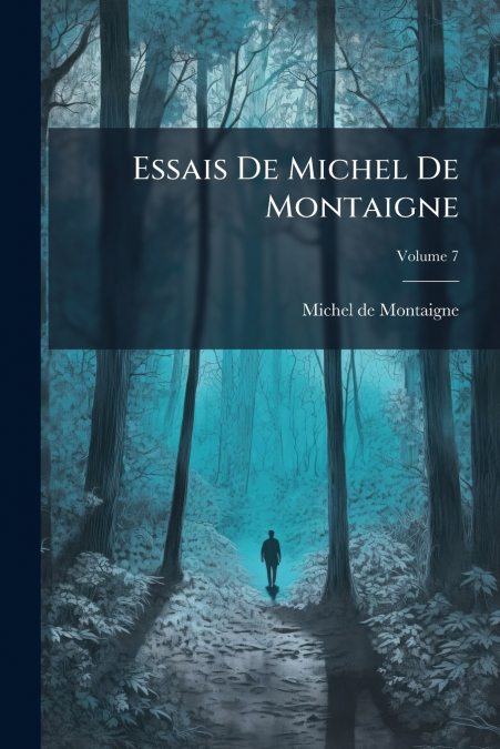 ESSAIS DE MICHEL DE MONTAIGNE, VOLUME 7