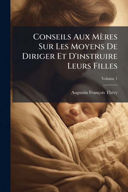 CONSEILS AUX MERES SUR LES MOYENS DE DIRIGER ET D?INSTRUIRE