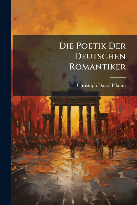 DIE POETIK DER DEUTSCHEN ROMANTIKER