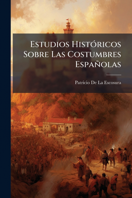 ESTUDIOS HISTORICOS SOBRE LAS COSTUMBRES ESPA�OLAS