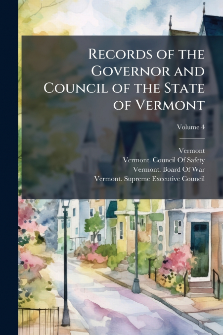 RECORDS OF THE GOVERNOR AND COUNCIL OF THE STATE OF VERMONT,