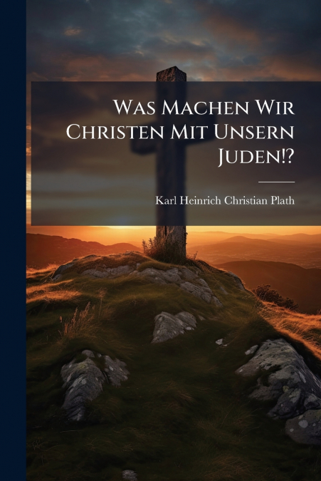 WAS MACHEN WIR CHRISTEN MIT UNSERN JUDEN!?