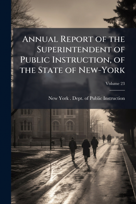 ANNUAL REPORT OF THE SUPERINTENDENT OF PUBLIC INSTRUCTION, O