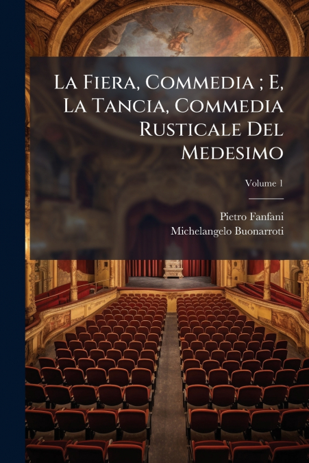 LA FIERA, COMMEDIA , E, LA TANCIA, COMMEDIA RUSTICALE DEL ME