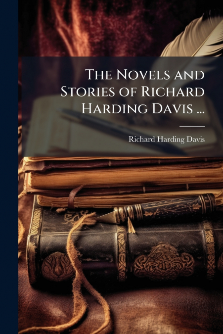 THE NOVELS AND STORIES OF RICHARD HARDING DAVIS ...