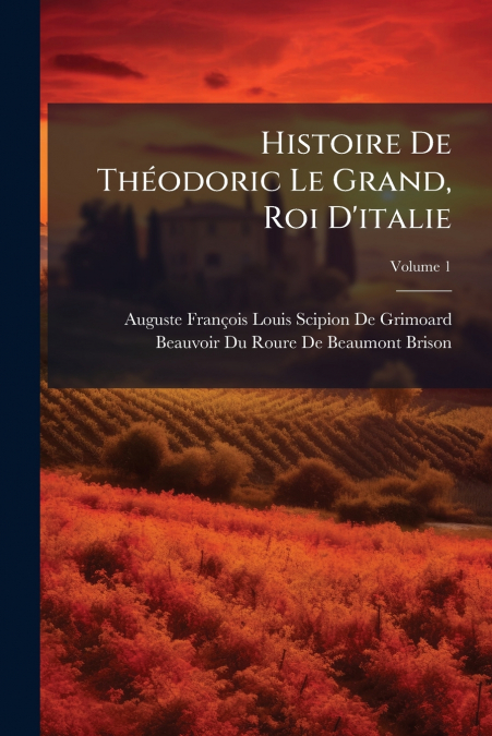 HISTOIRE DE THEODORIC LE GRAND, ROI D?ITALIE