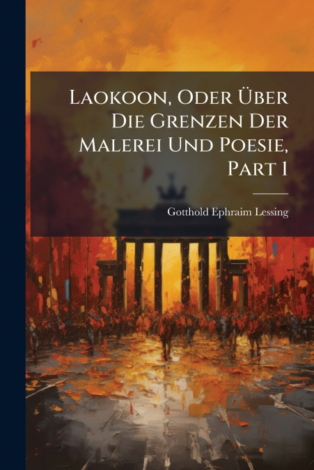 LAOKOON, ODER ?BER DIE GRENZEN DER MALEREI UND POESIE, PART