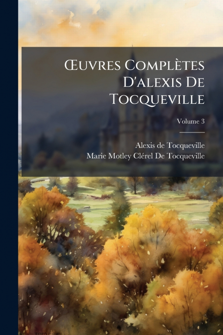 ?UVRES COMPLETES D?ALEXIS DE TOCQUEVILLE, VOLUME 1