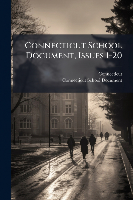 CONNECTICUT SCHOOL DOCUMENT, ISSUES 1-20
