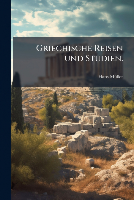 GRIECHISCHE REISEN UND STUDIEN.