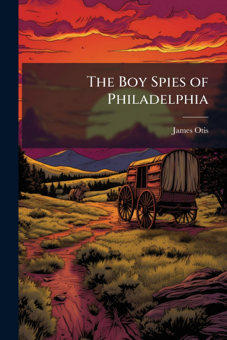 THE BOY SPIES OF PHILADELPHIA
