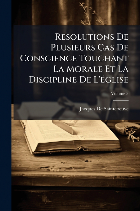 RESOLUTIONS DE PLUSIEURS CAS DE CONSCIENCE TOUCHANT LA MORAL
