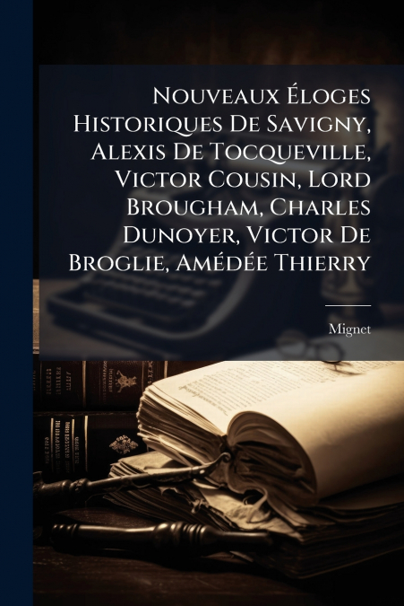 NOUVEAUX ELOGES HISTORIQUES DE SAVIGNY, ALEXIS DE TOCQUEVILL