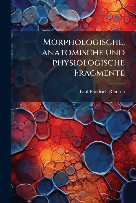 MORPHOLOGISCHE, ANATOMISCHE UND PHYSIOLOGISCHE FRAGMENTE