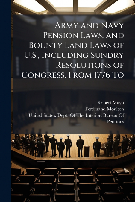 ARMY AND NAVY PENSION LAWS, AND BOUNTY LAND LAWS OF U.S., IN