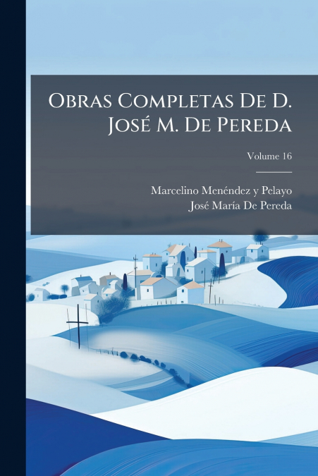 OBRAS COMPLETAS DE D. JOSE M. DE PEREDA, VOLUME 16