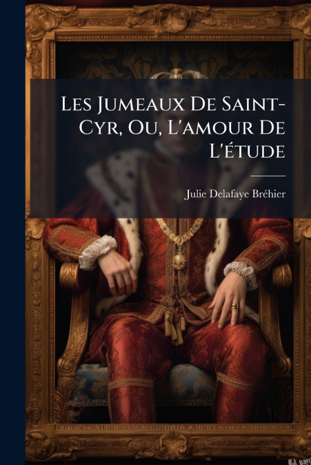 LES JUMEAUX DE SAINT-CYR, OU, L?AMOUR DE L?ETUDE